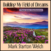 Building My Field of Dreams CD. Click for samples and ordering.