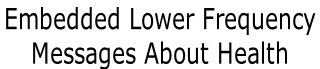 Embedded Lower Frequency  Messages About Health