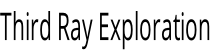 Third Ray Exploration