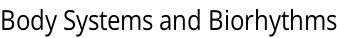 Body Systems and Biorhythms