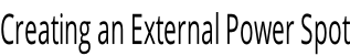 Creating an External Power Spot