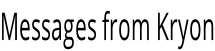 Messages from Kryon