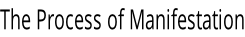 The Process of Manifestation