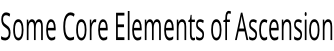 Some Core Elements of Ascension