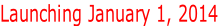 Launching January 1, 2014
