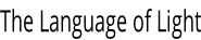 The Language of Light