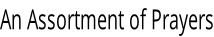 An Assortment of Prayers